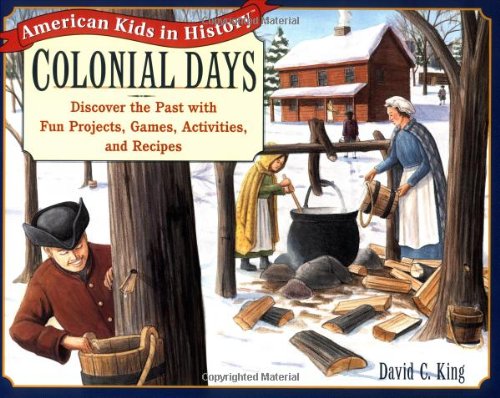 Colonial days : discover the past with fun projects, games, activities, and recipes