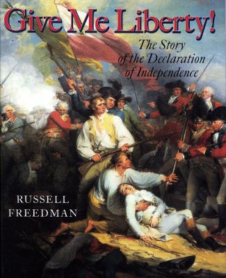 Give me liberty! : the story of the Declaration of Independence