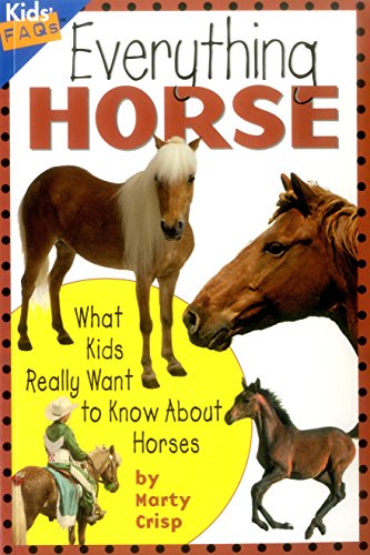 Everything horse : what kids really want to know about horses /.