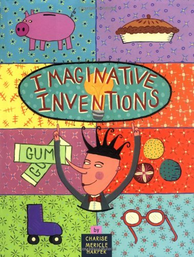 Imaginative inventions : the who, what, where, when, and why of roller skates, potato chips, marbles, and pie and more!
