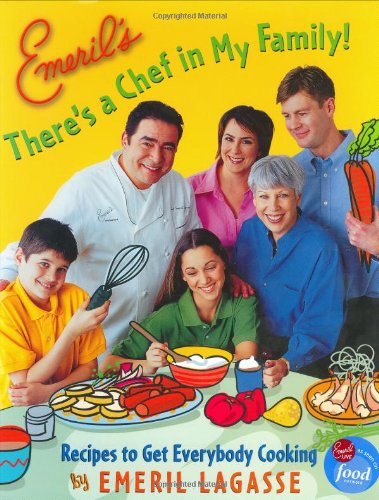 Emeril's there's a chef in my family! : recipes to get everybody cooking /.