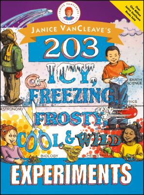 Janice VanCleave's 203 icy, freezing, frosty, cool & wild experiments.