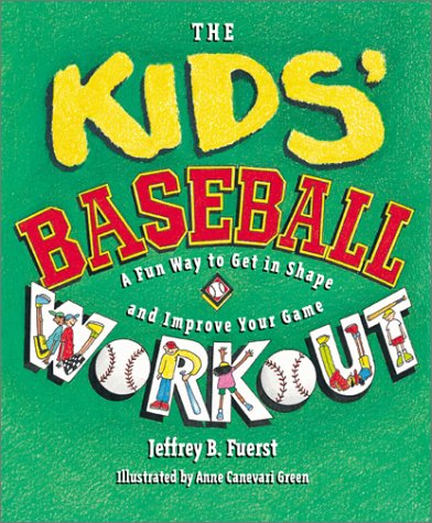 The kids' baseball workout : a fun way to get in shape and improve your game