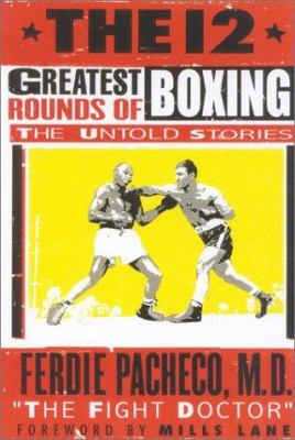 The 12 greatest rounds of boxing : the untold stories /