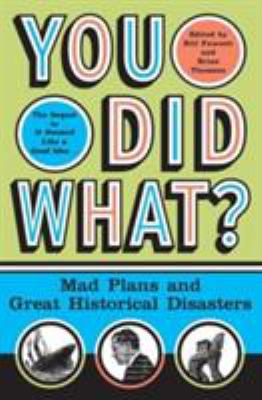 You did what? : mad plans and great historical disasters