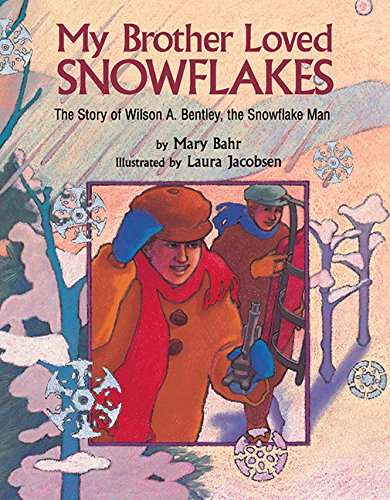My brother loved snowflakes : the story of Wilson A. Bentley, the snowflake man