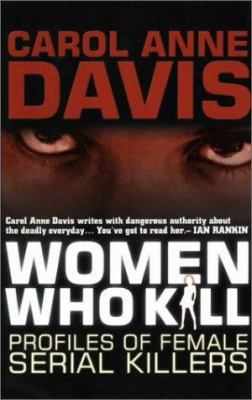 Women who kill : profiles of female serial killers