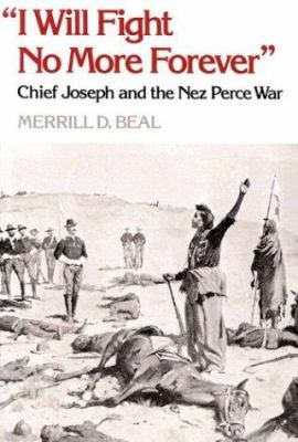 "I will fight no more forever" : Chief Joseph and the Nez Perce War
