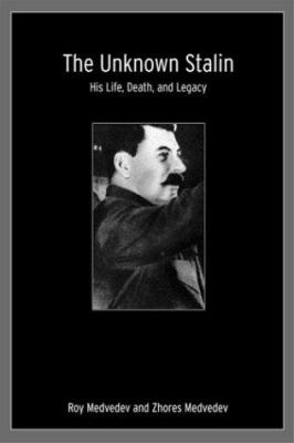 The unknown Stalin : his life, death, and legacy
