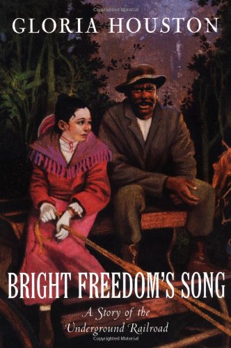 Bright Freedom's song : a story of the Underground Railroad