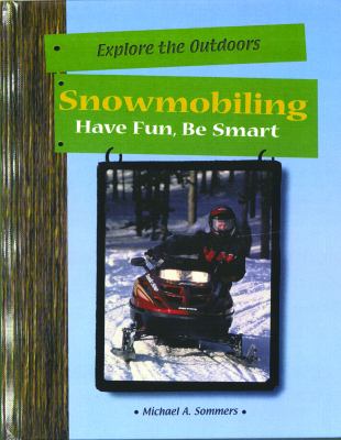 Snowmobiling : have fun, be smart