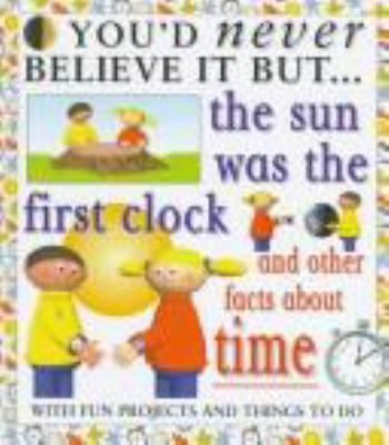 The sun was the first clock : and other facts about time