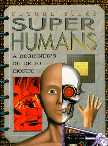 Superhumans : a beginner's guide to bionics