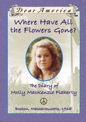 Where have all the flowers gone? : the diary of Molly Mackenzie Flaherty /.