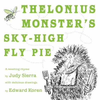 Thelonius Monster's sky-high fly pie : a revolting rhyme
