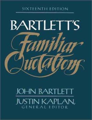 Bartlett's familiar quotations: a collection of passages, phrases, and proverbs traced to their sources in ancient and modern literature.