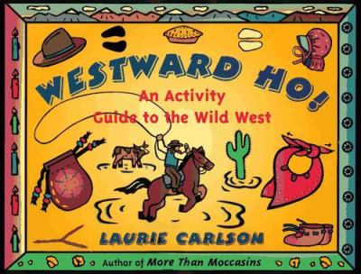 Westward Ho! : an activity guide to the Wild West