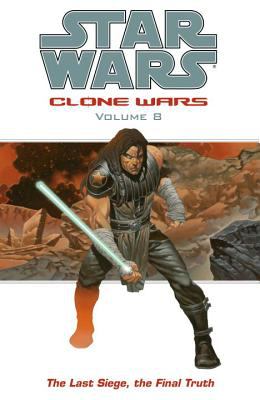 Star wars, clone wars. Volume 8. The last siege, the final truth /
