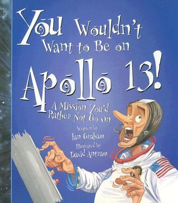 You wouldn't want to be on Apollo 13! : a mission you'd rather not go on