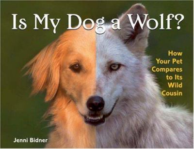Is my dog a wolf? : how your pet compares to its wild cousin