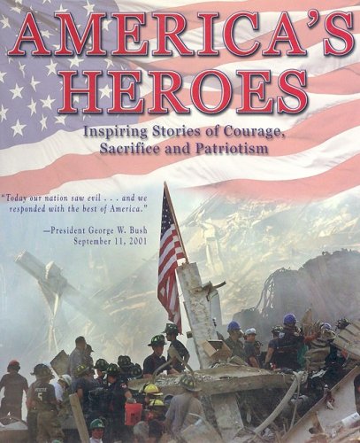 America's heroes : Inspiring stories of courage, sacrifice and patriotism.