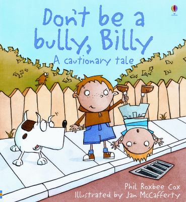 Don't Be A Bully, Billy : a cautionary tale