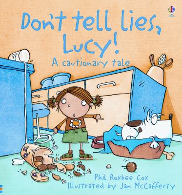 Don't tell lies, Lucy! : a cautionary tale