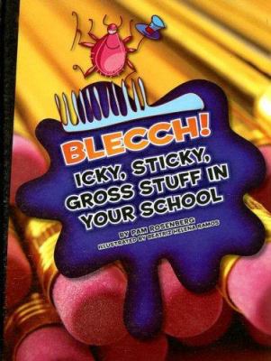 Blecch! icky, sticky, gross stuff in your school