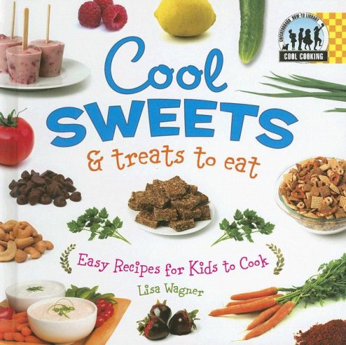 Cool sweets & treats to eat : easy recipes for kids to cook