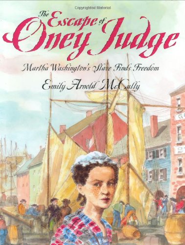 The escape of Oney Judge : Martha Washington's slave finds freedom