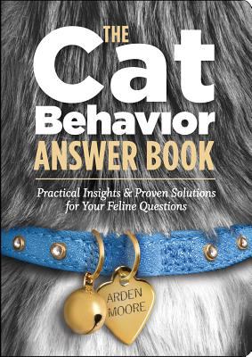 The cat behavior answer book : practical insights & proven solutions for your feline questions