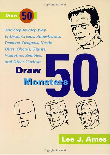 Draw 50 monsters, creeps, superheroes, demons, dragons, nerds, dirts, ghouls, giants, vampires, zombies, and other curiosa--
