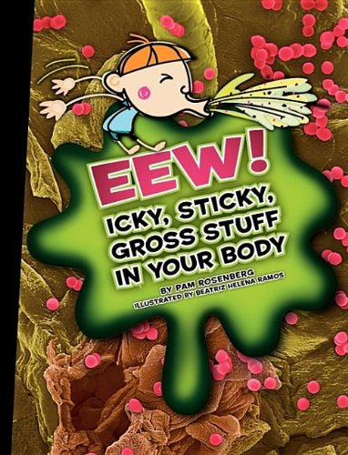 Eew! icky, sticky, gross stuff in your body