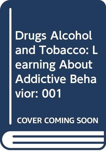 Drugs, alcohol, and tobacco : learning about addictive behavior