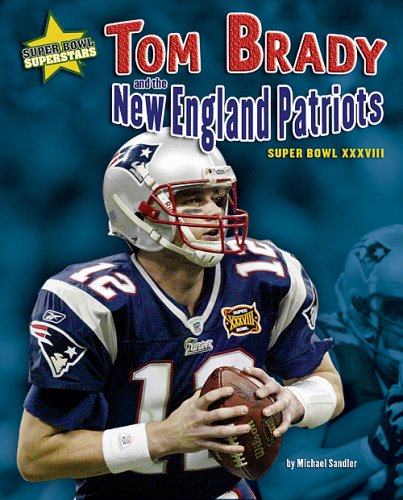 Tom Brady and the New England Patriots : Super Bowl XXXVIII