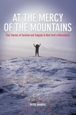 At the mercy of the mountains : true stories of survival and tragedy in New York's Adirondacks