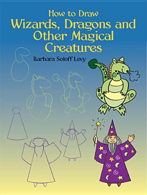 How to draw wizards, dragons, and other magical creatures
