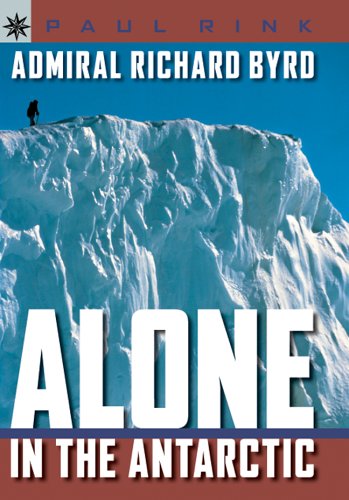 Admiral Richard Byrd : alone in Antarctica