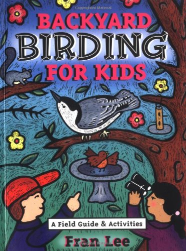 Backyard birding for kids : a field guide & activities