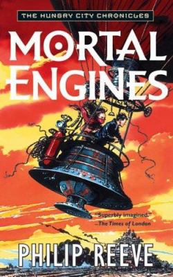 Mortal engines -- the hungry city chronicles bk 1 : a novel