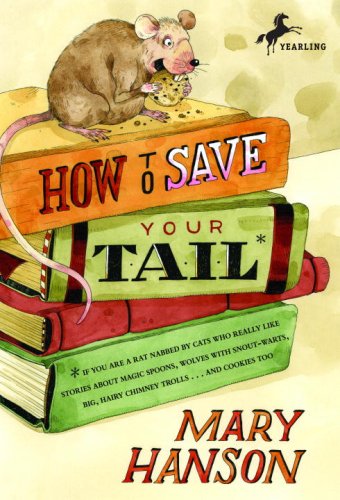 How to save your tail : if you are a rat nabbed by cats who really like stories about magic spoons, wolves with snout-warts, big hairy chimney trolls-- and cookies too