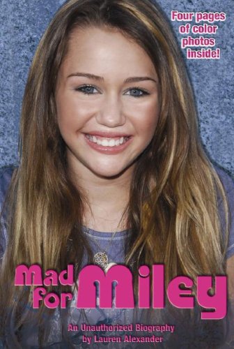 Mad for Miley : an unauthorized biography