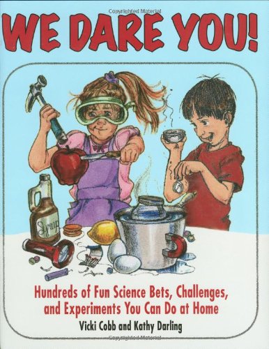 We dare you! : hundreds of science bets, challenges, and experiments you can do at home