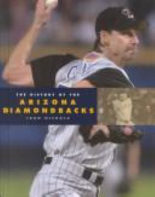 The history of the Arizona Diamondbacks /.