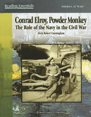 Conrad Elroy, powder monkey : the role of the Navy in the Civil War /.