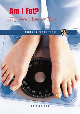 Am I fat? : the obesity issue for teens