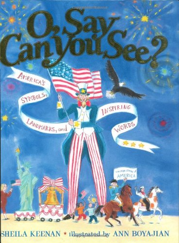 O, say can you see? : American symbols, landmarks and inspiring words /.