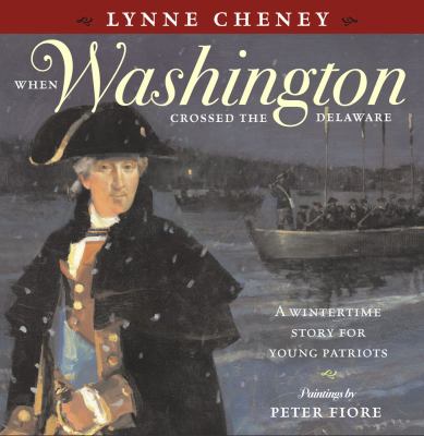 When Washington crossed the Delaware : a wintertime story for young patriots /.