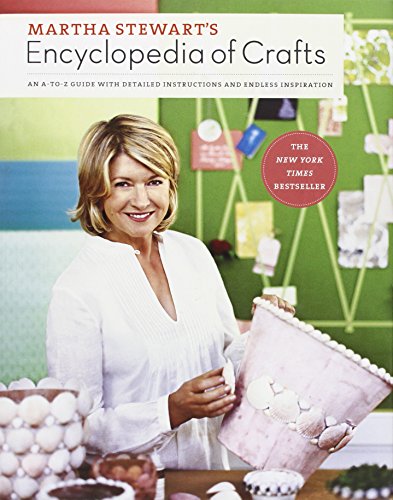 Martha Stewart's encyclopedia of crafts : an A-to-Z guide with detailed instructions and endless inspiration.
