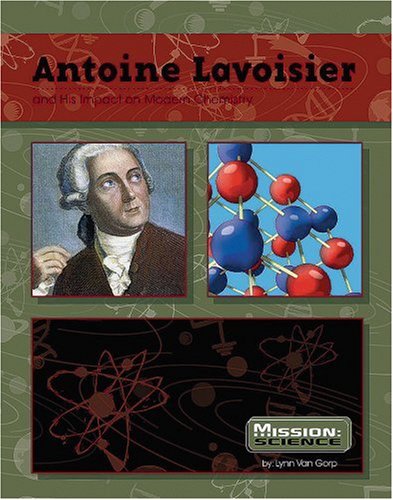 Antoine Lavoisier : and his impact on modern chemistry